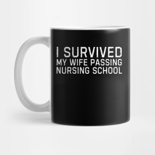 I survived my wife passing nursing school Funny nurse gift Mug